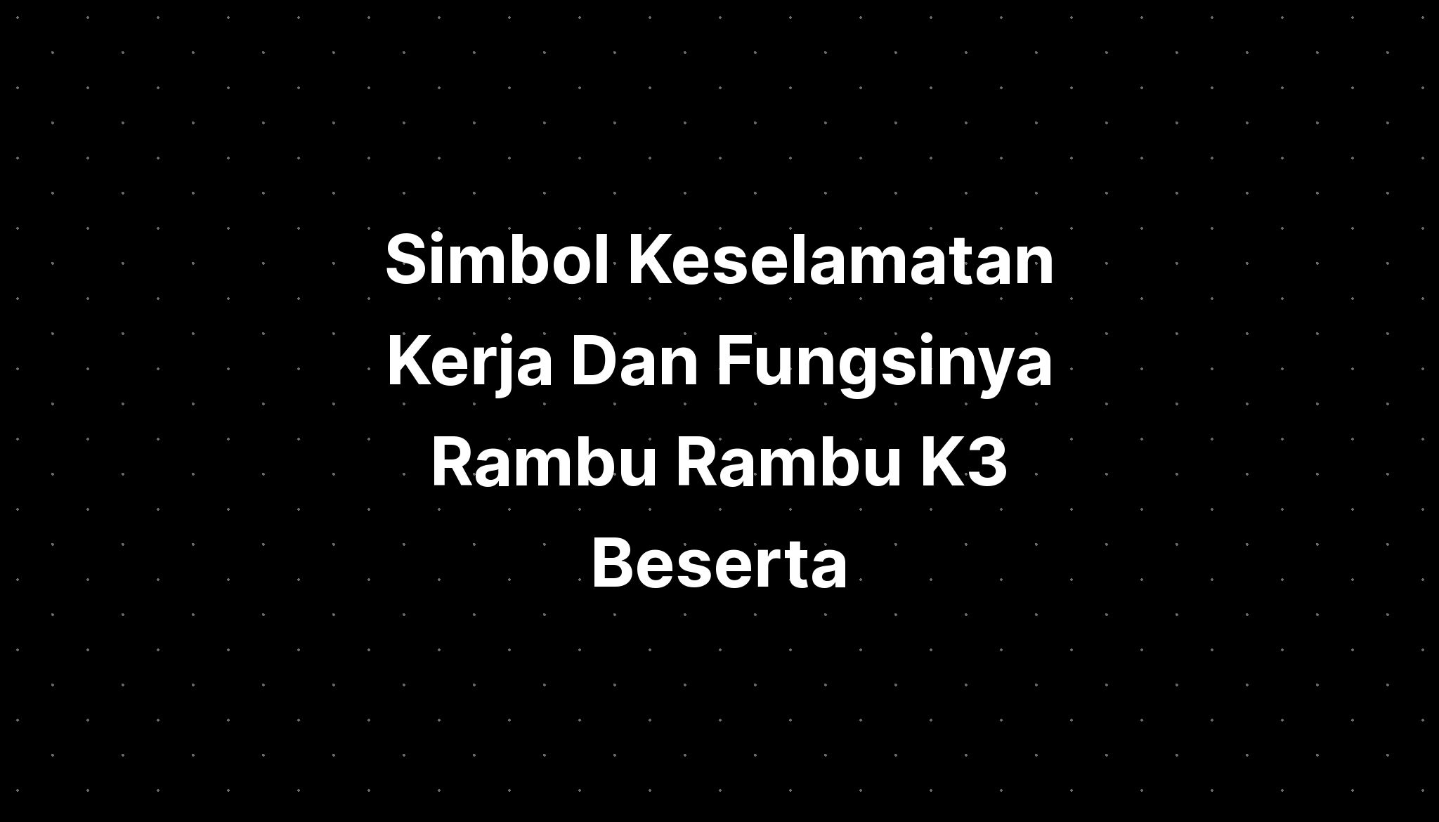 Simbol Keselamatan Kerja Dan Fungsinya Rambu Rambu K3 Beserta - IMAGESEE